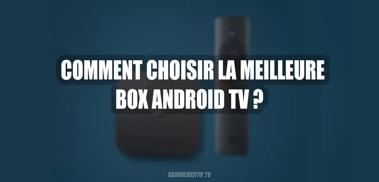 Comment Choisir la Meilleure Box Android TV : Guide d’Achat et Installation